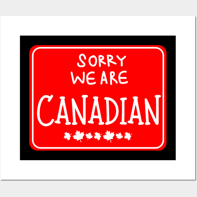 Sorry We Are Canadian Wall Art by True Media Solutions